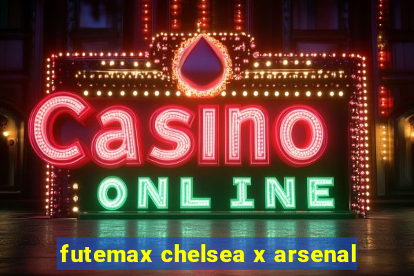 futemax chelsea x arsenal